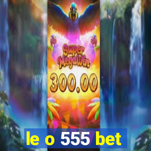 le o 555 bet